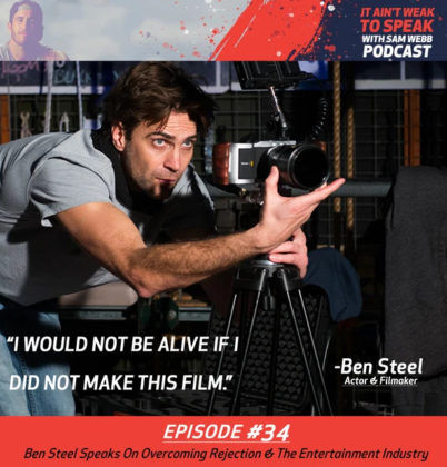 #34: Ben Steel Speaks On Overcoming Rejection & The Entertainment Industry