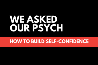 We Asked Our Psych: How To Build Self-Confidence