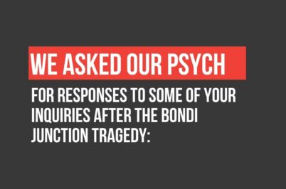 We Asked Our Psych: For responses to some of your inquiries after the Bondi Junction tragedy: